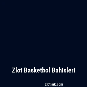 Zlot Basketbol Bahisleri