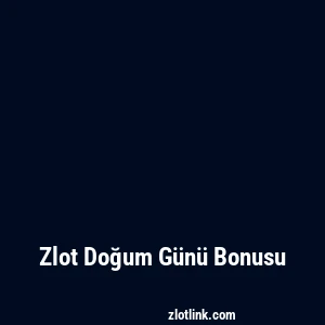 Zlot Doğum Günü Bonusu