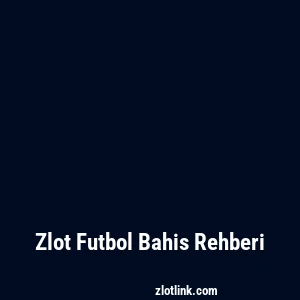 Zlot Futbol Bahis Rehberi