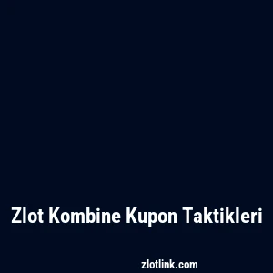 Zlot Kombine Kupon Taktikleri