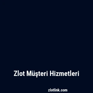 Zlot Müşteri Hizmetleri