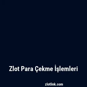 Zlot Para Çekme İşlemleri